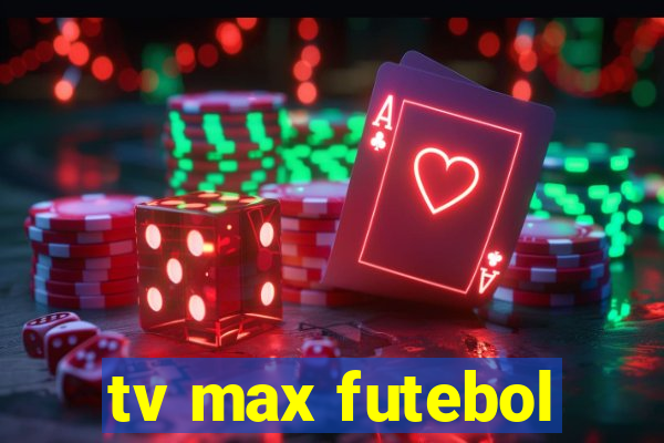 tv max futebol